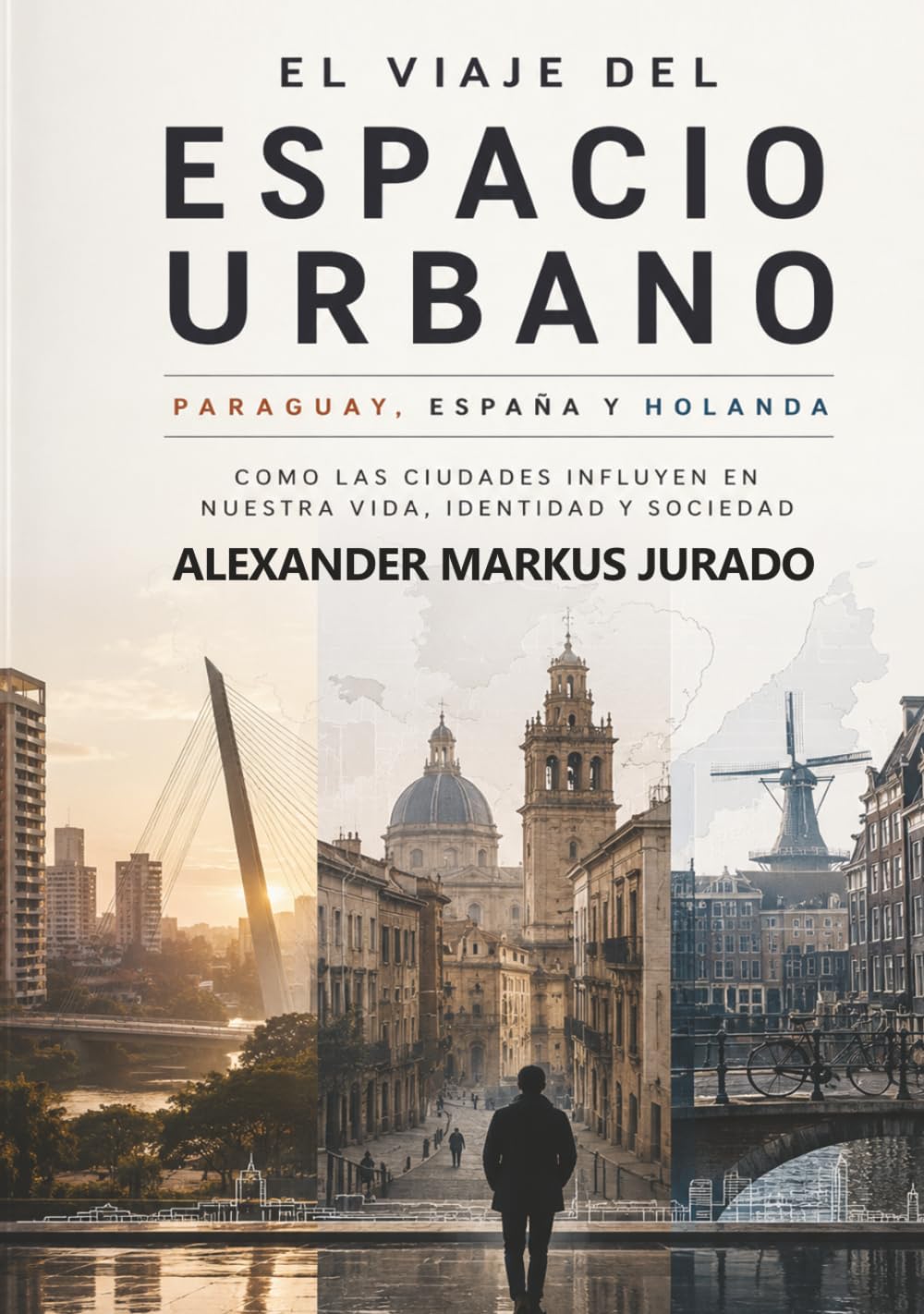 PARAGUAY, ESPAÑA y HOLANDA | EL VIAJE DEL ESPACIO URBANO: COMO LOS LUGARES DONDE VIVIMOS AFECTAN A LAS PERSONAS