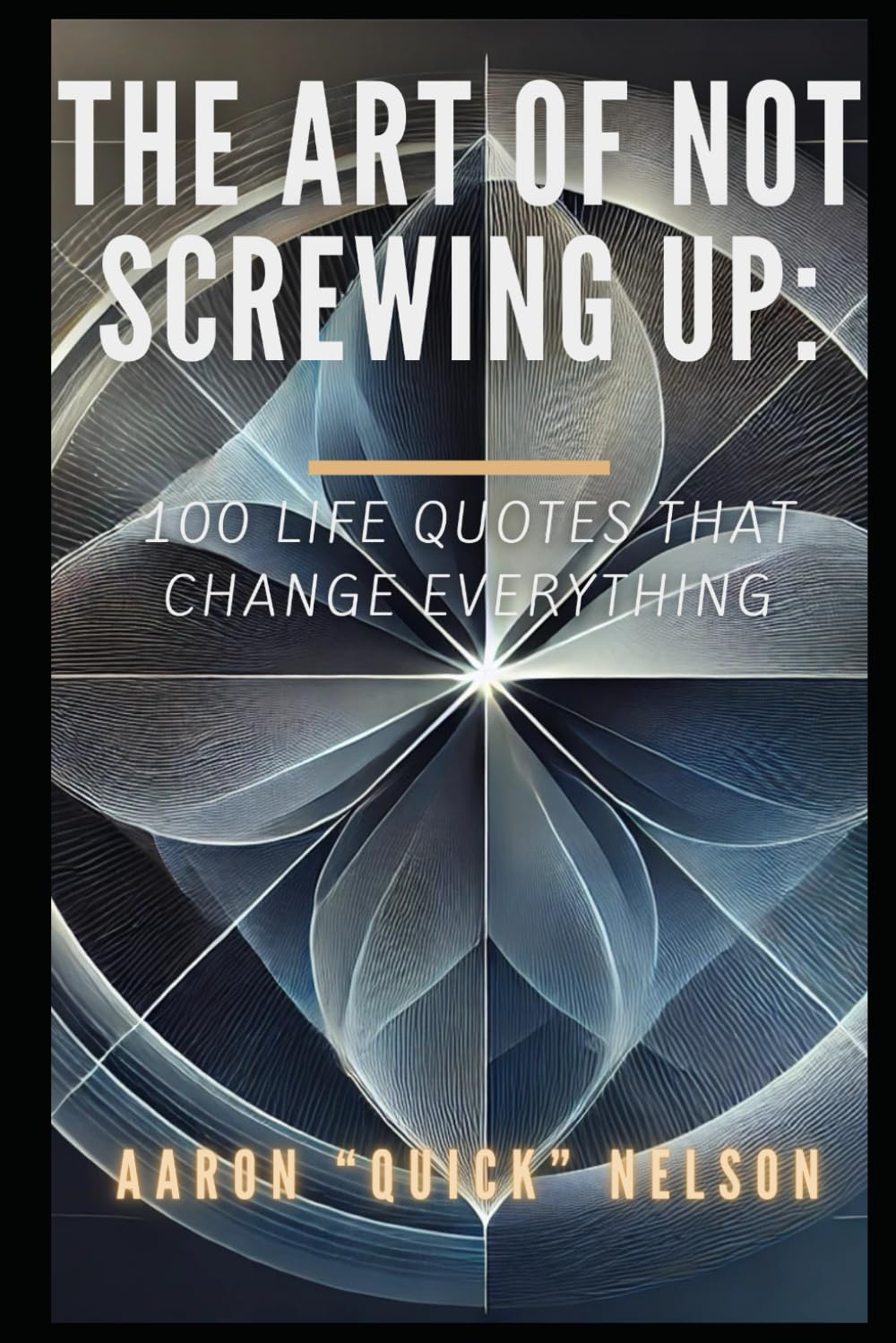 The Art of Not Screwing Up: 100 Life Quotes That Change Everything