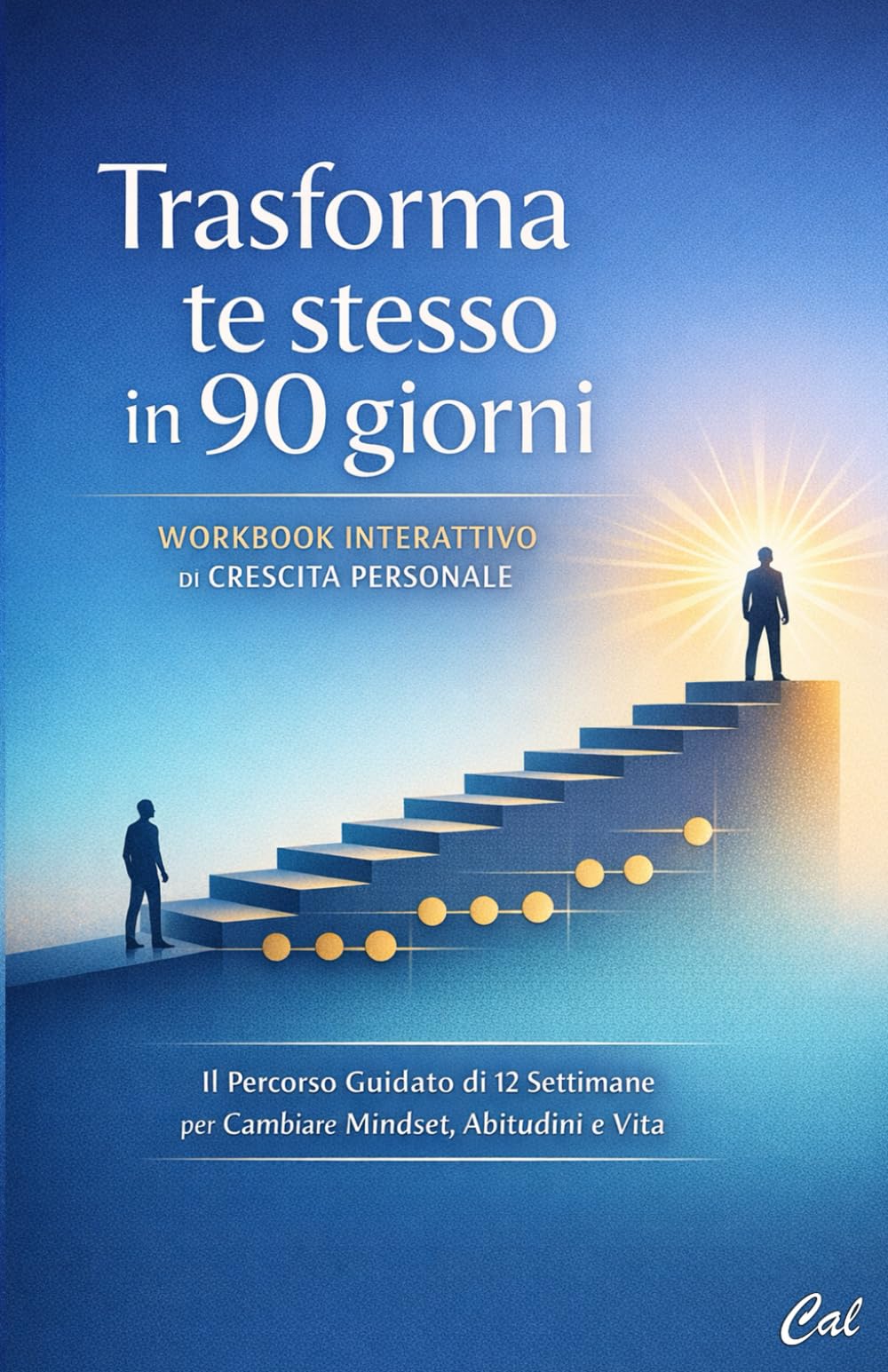 Trasforma te stesso in 90 giorni: Workbook Interattivo di Crescita Personale: Il Percorso Guidato di 12 Settimane per Cambiare Mindset, Abitudini e Vita