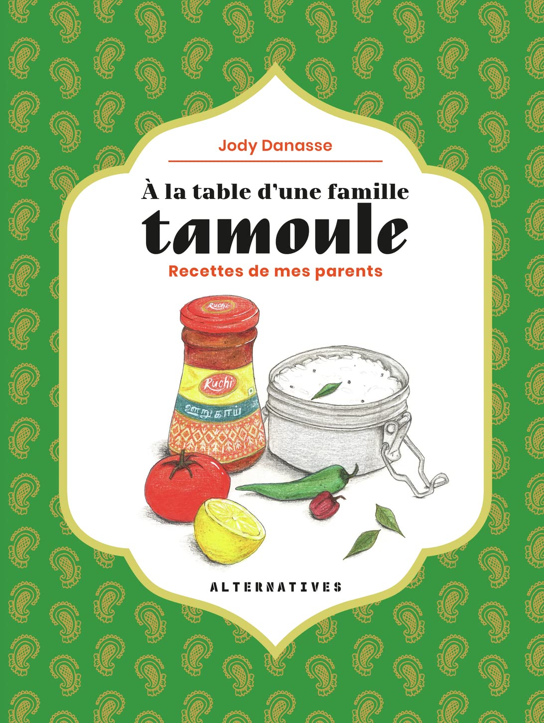 À la table d'une famille tamoule : Recettes authentiques de Jody Danasse