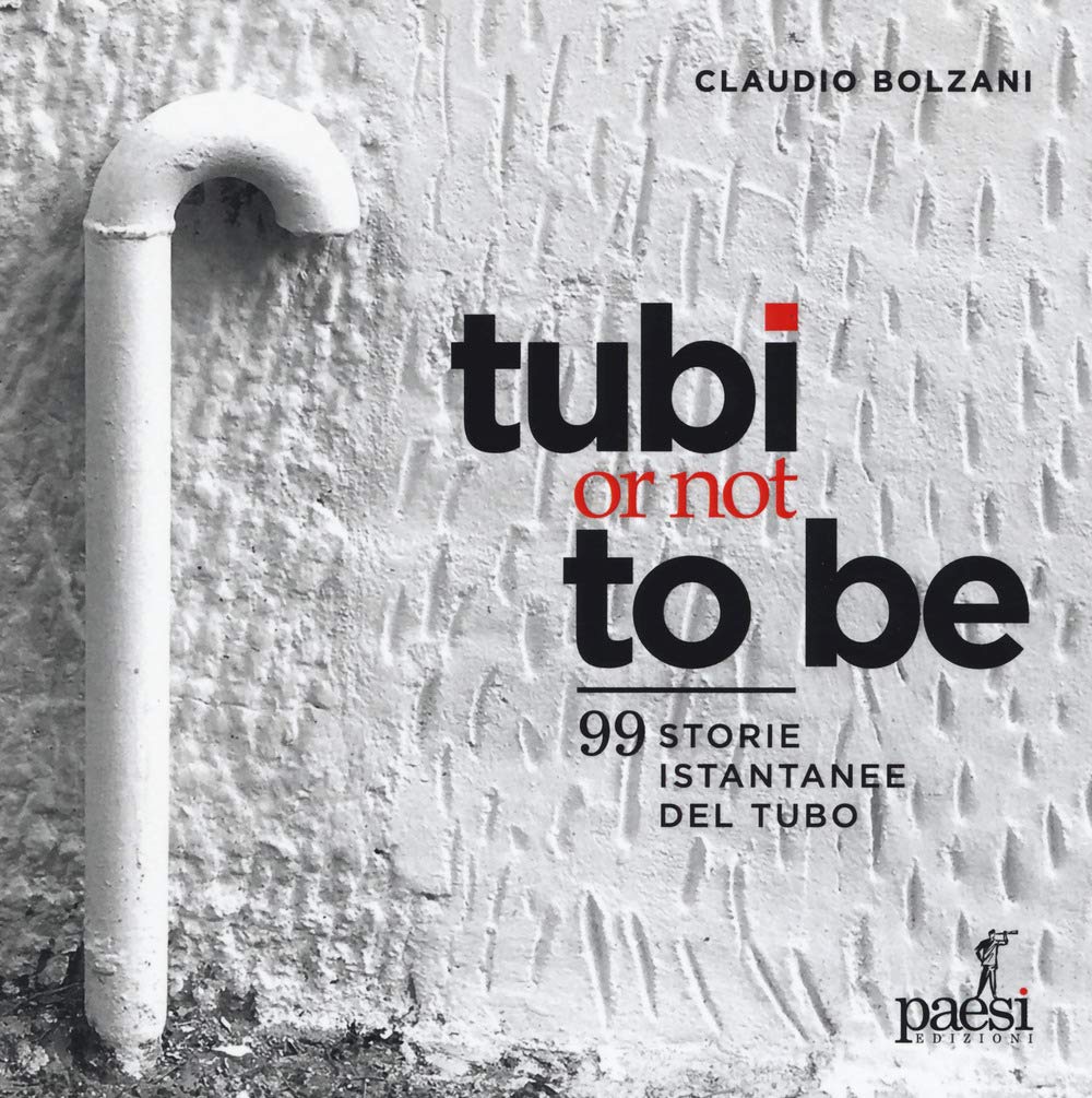 Tubi Or Not To Be. 99 Istantanee Del Tubo. Ediz. A Colori - 4