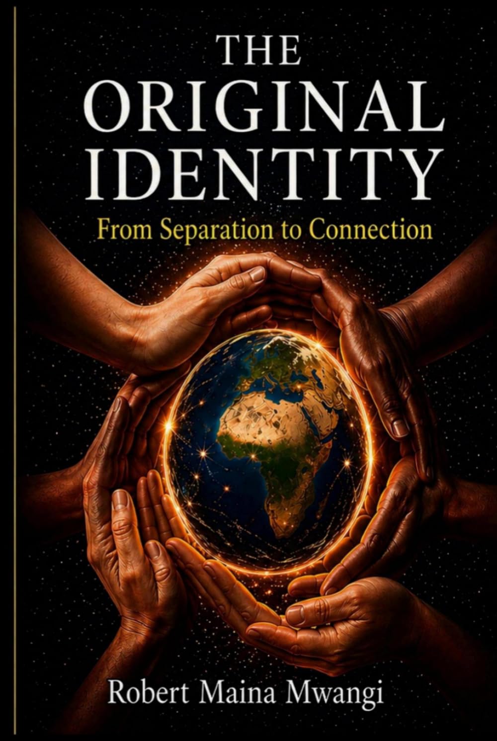 THE ORIGINAL IDENTITY: From Separation to Connection: Reclaiming Human Unity in a Divided World