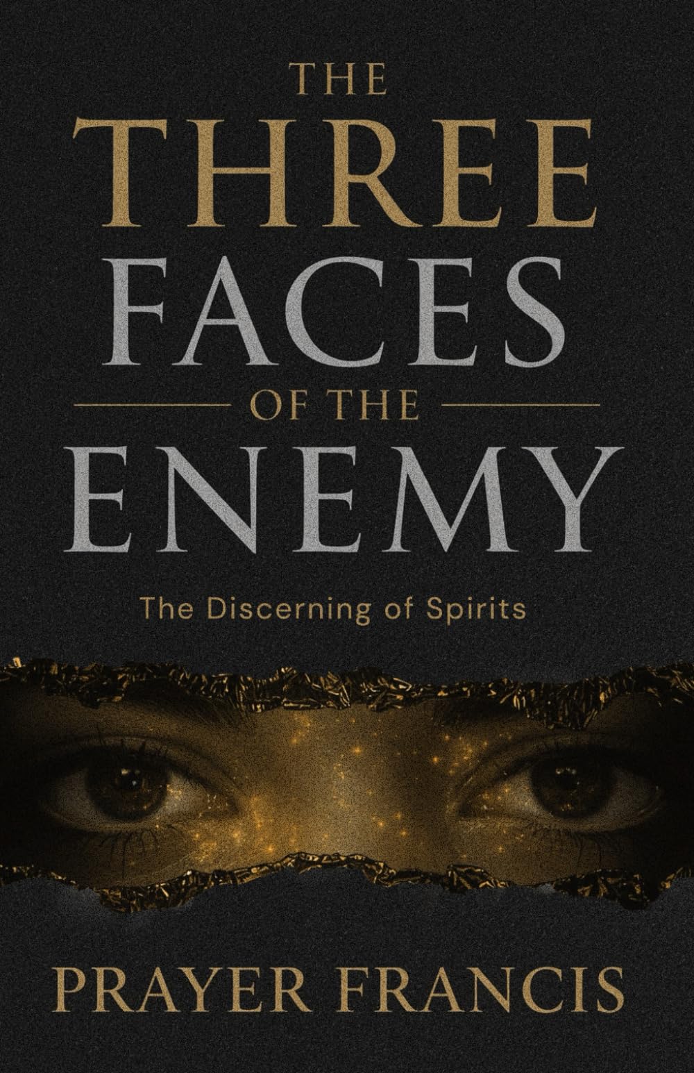 The Three Faces of the Enemy: Prophetic Discernment to Expose, Expel, and Overcome the 3 Types of People That Can Ruin Your Life: The Discerning of ... Spirits and Exposing the Marine Kingdom)