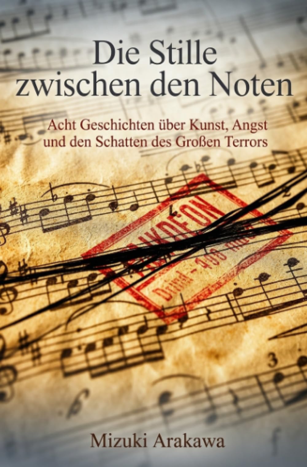 Die Stille zwischen den Noten: Acht Geschichten über Kunst, Angst und den Schatten des Großen Terrors