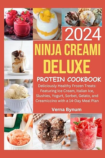 NINJA CREAMI DELUXE PROTEIN COOKBOOK 2024: Deliciously Healthy Frozen Treats: Featuring Ice Cream, Italian Ice, Slushies, Yogurt, Sorbet, Gelato, and Creamiccino with a 14-Day Meal Plan