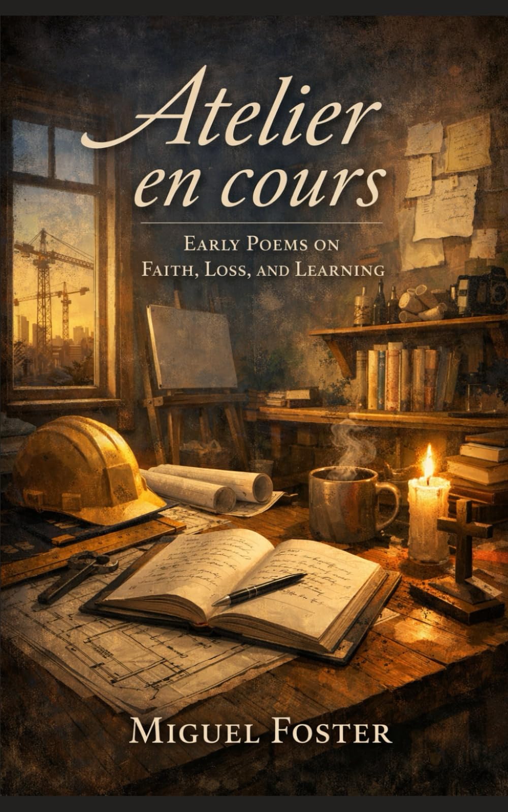 Atelier en cours: Early Poems on Faith, Loss, and Learning