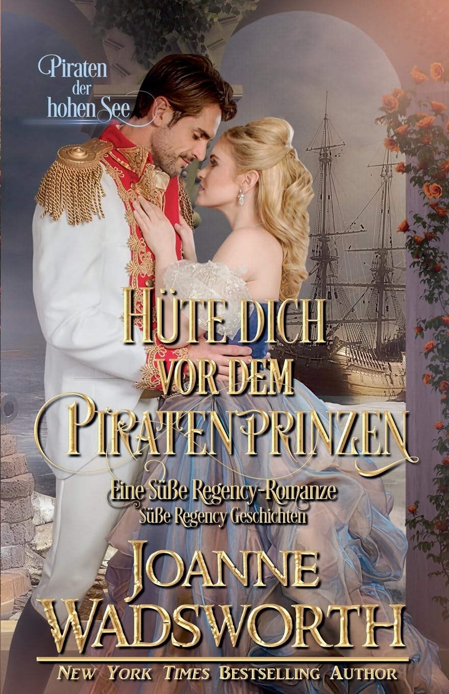 Hüte dich vor dem Piratenprinzen: Eine Süße Regency-Romanze, Piraten der hohen See: 6 (Süße Regency Geschichten)