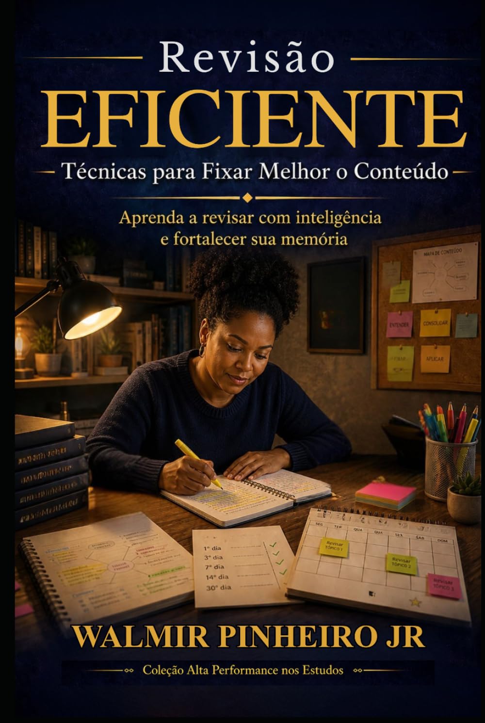 Revisão Eficiente: Técnicas para Fixar Melhor o Conteúdo: Aprenda a revisar com inteligência, fortalecer sua memória e transformar estudo em retenção real (Coleção Alta Performance nos Estudos)