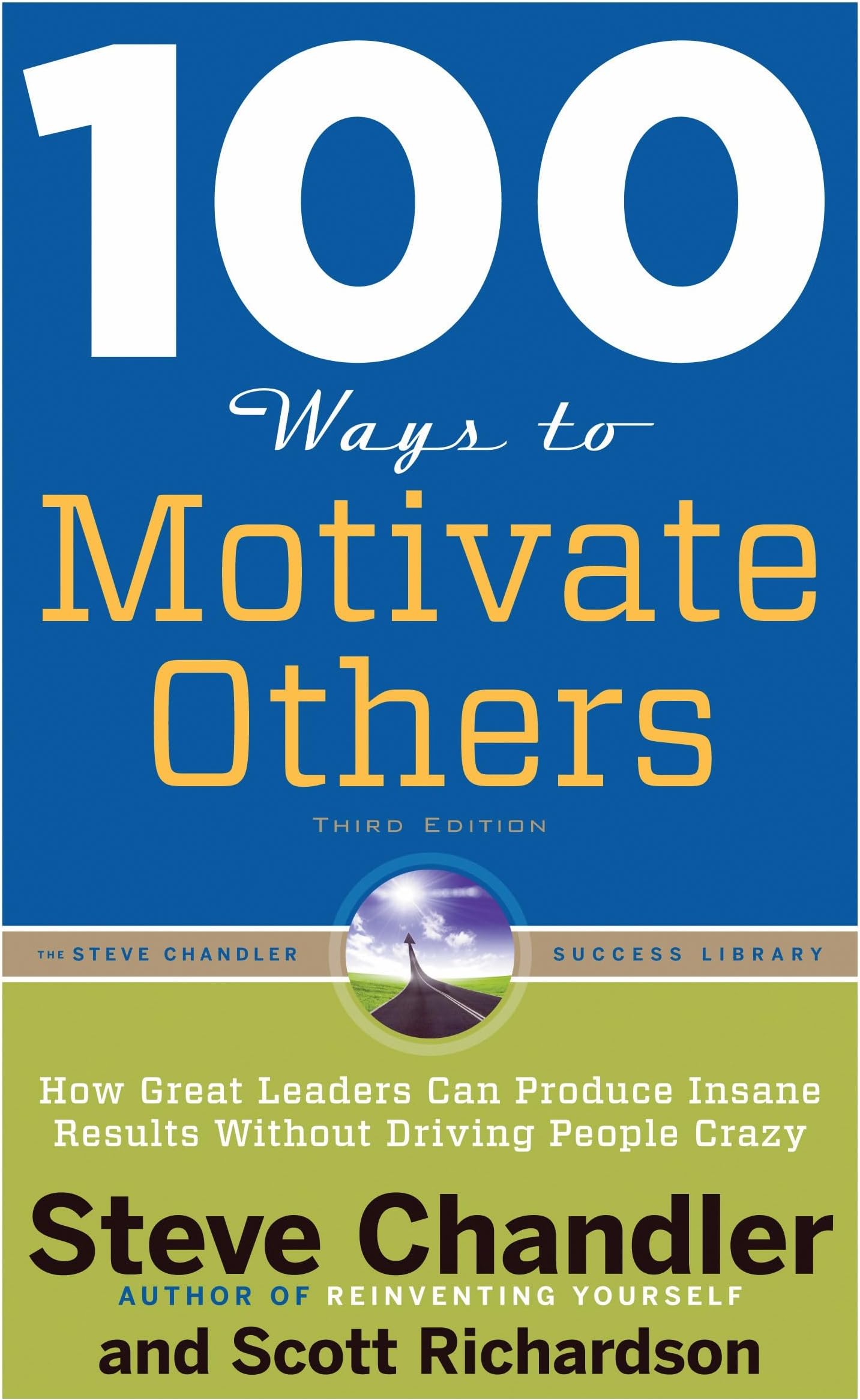 100 Ways to Motivate Others, Third Edition: How Great Leaders Can Produce Insane Results Without Driving People Crazy (100 Ways Series)