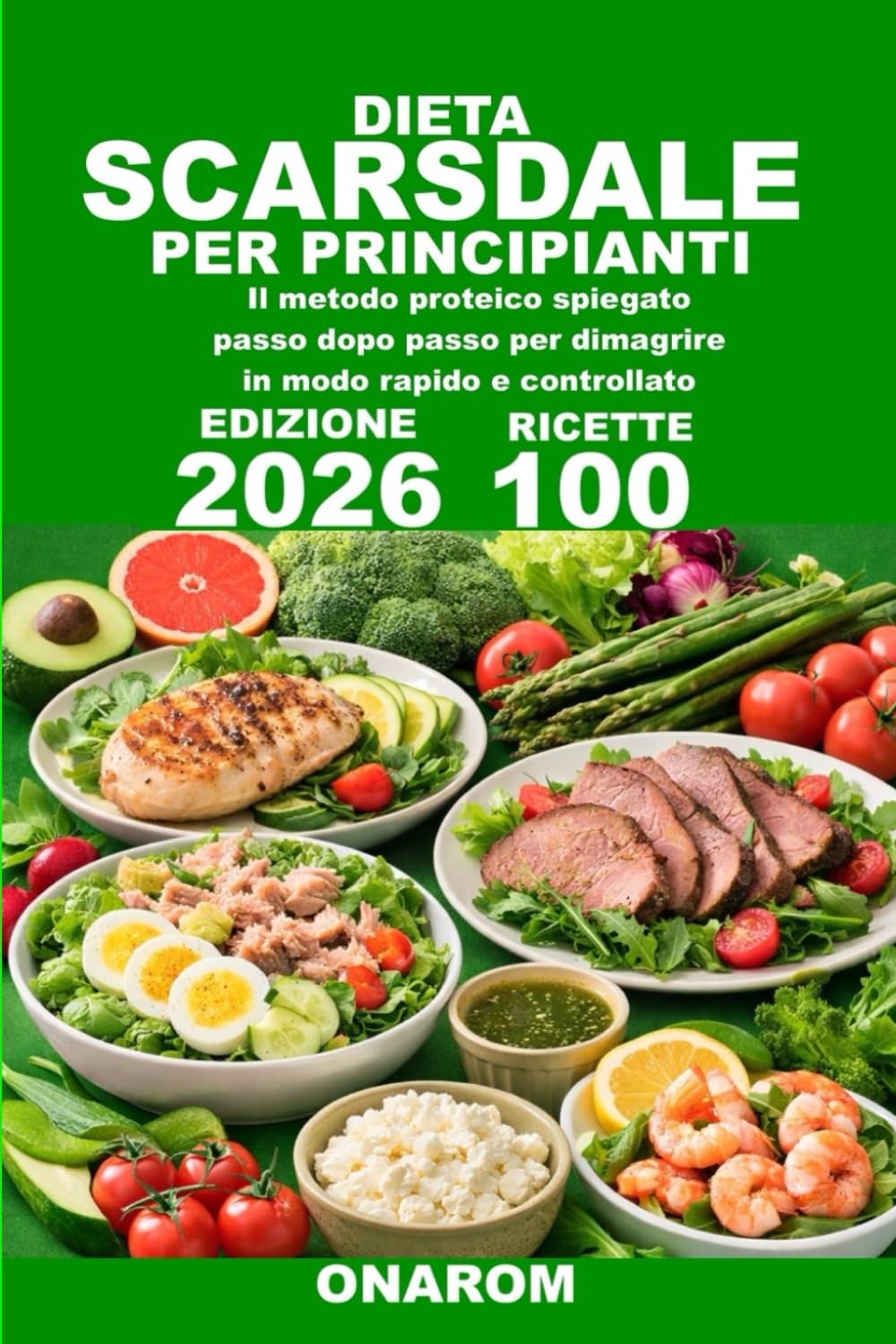 DIETA SCARSDALE PER PRINCIPIANTI: Il metodo proteico spiegato passo dopo passo per dimagrire in modo rapido e controllato