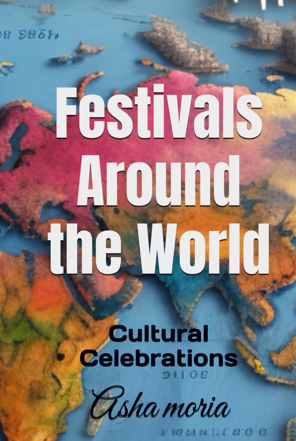 Festivals Around the World: Cultural Celebrations