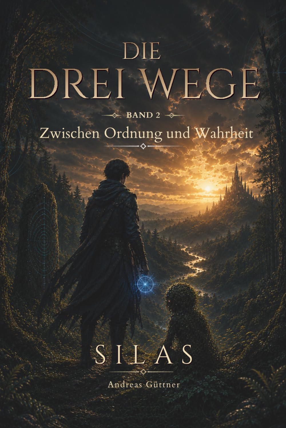 Zwischen Ordnung und Wahrheit: DIE DREI WEGE - BAND 2 - SILAS (Die drei Wege – Eine Fantasy-Reihe über Mut, Weisheit und Wahrheit)