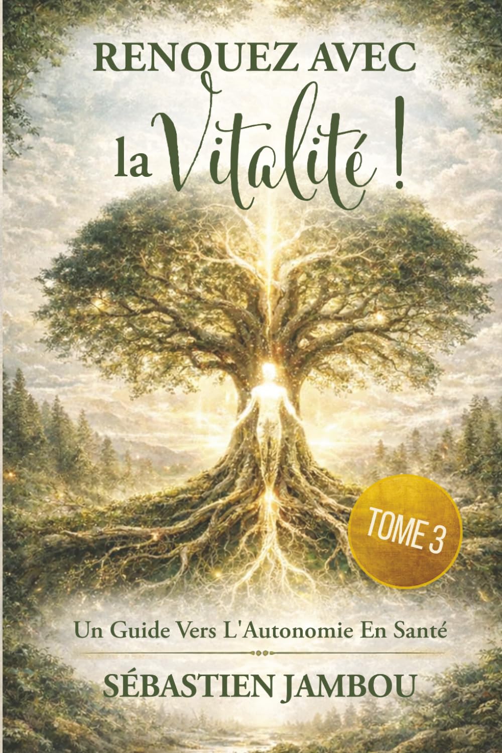 RENOUEZ AVEC LA VITALITÉ ! ( TOME 3 ): UN GUIDE POUR L'AUTONOMIE EN SANTÉ (MÉTHODE OREXIS)