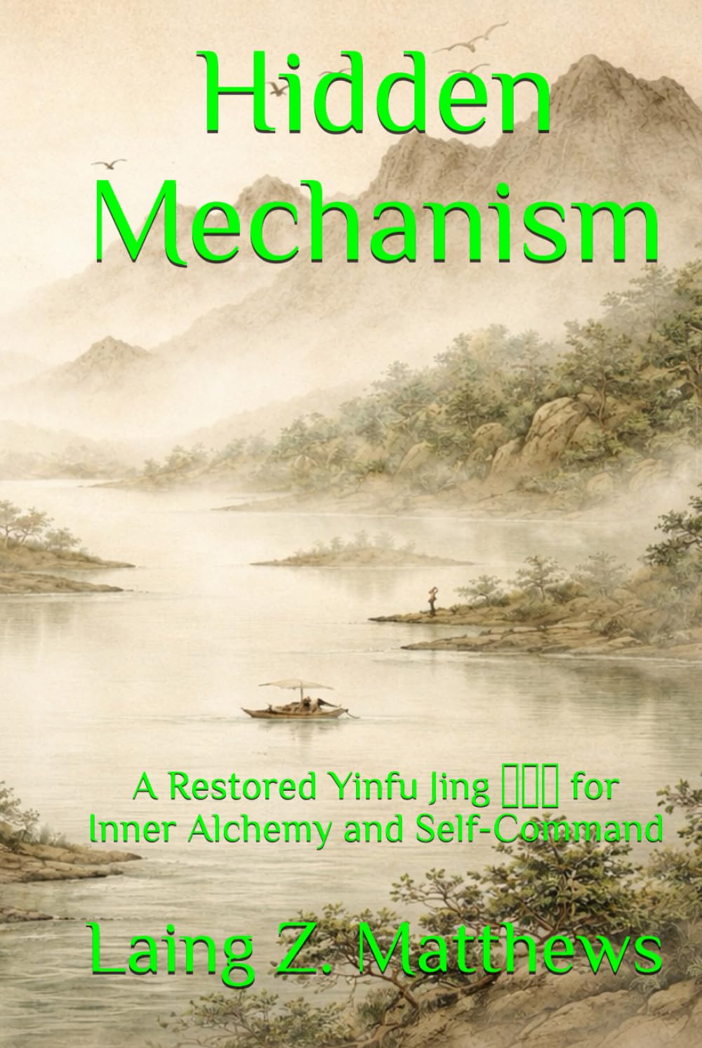 Hidden Mechanism: A Restored Yinfu Jing 陰符經 for Inner Alchemy and Self-Command (The Taoist Inner Alchemy Classics)