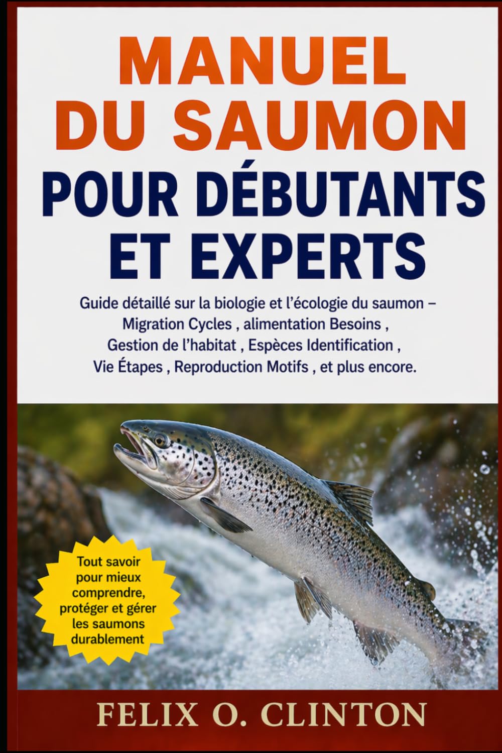 Manuel du saumon pour débutants et experts: Guide détaillé sur la biologie et l'écologie du saumon – Migration Cycles , alimentation Besoins , Gestion ... , Reproduction Motifs , et plus encore.