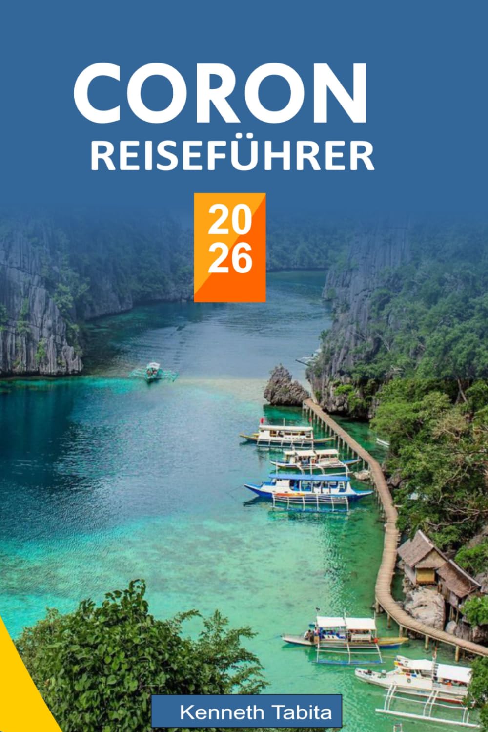 CORON-REISEFÜHRER: Ihr Reiseführer zu den schönsten Inseln Corons, spannenden Aktivitäten und authentischen lokalen Erlebnissen