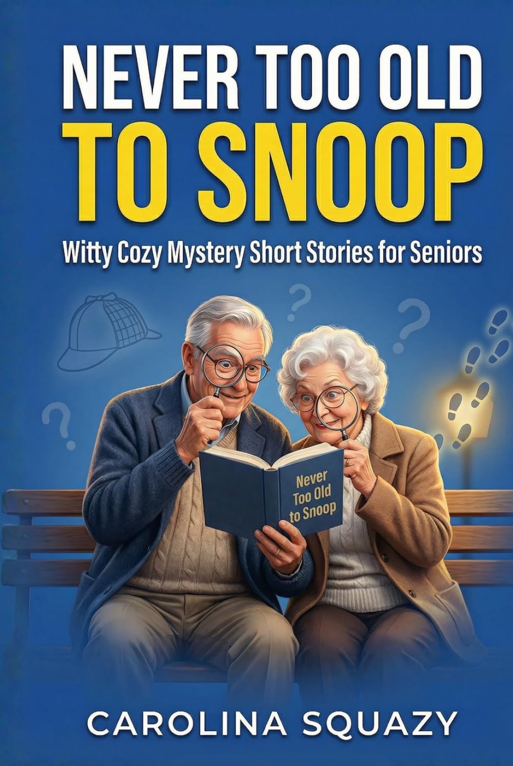 NEVER TOO OLD TO SNOOP: Witty Cozy Mystery Short Stories for Seniors