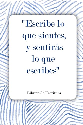 Escribe lo que sientes, y sentirás lo que escribes Libreta de escritura Cuadernos de ideas con líneas, el mejor de los presentes para escritores