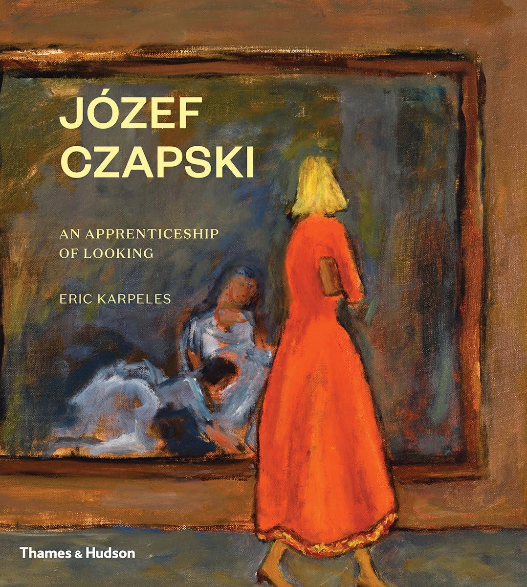Józef Czapski: Apprenticeship of Looking Józef Czapski: An Apprenticeship of Looking : Karpeles, Eric