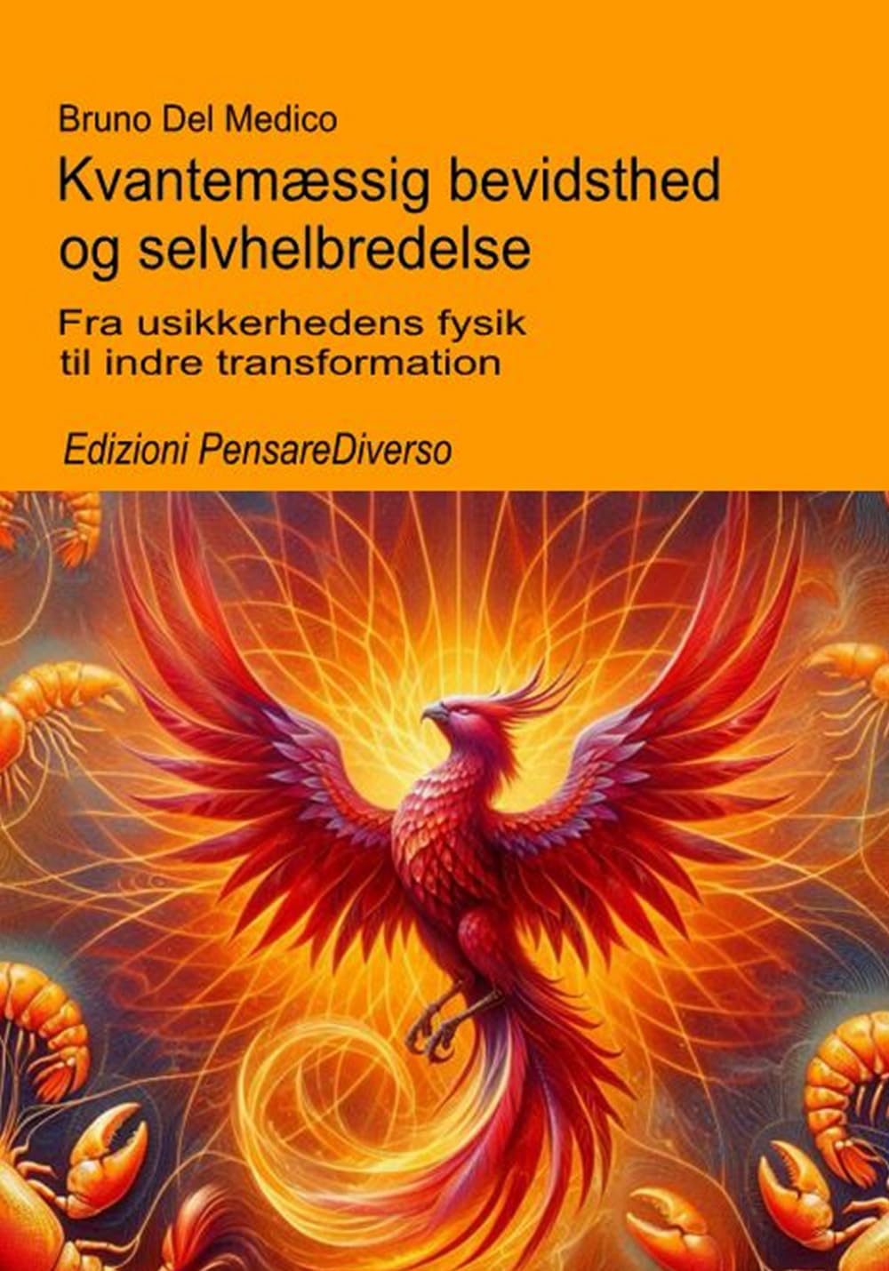 Kvantemæssig bevidsthed og selvhelbredelse.: Fra usikkerhedens fysik til indre transformation. ((DAN). Kvantefysik og metafysik. Publikationer af Bruno Del Medico på dansk.)