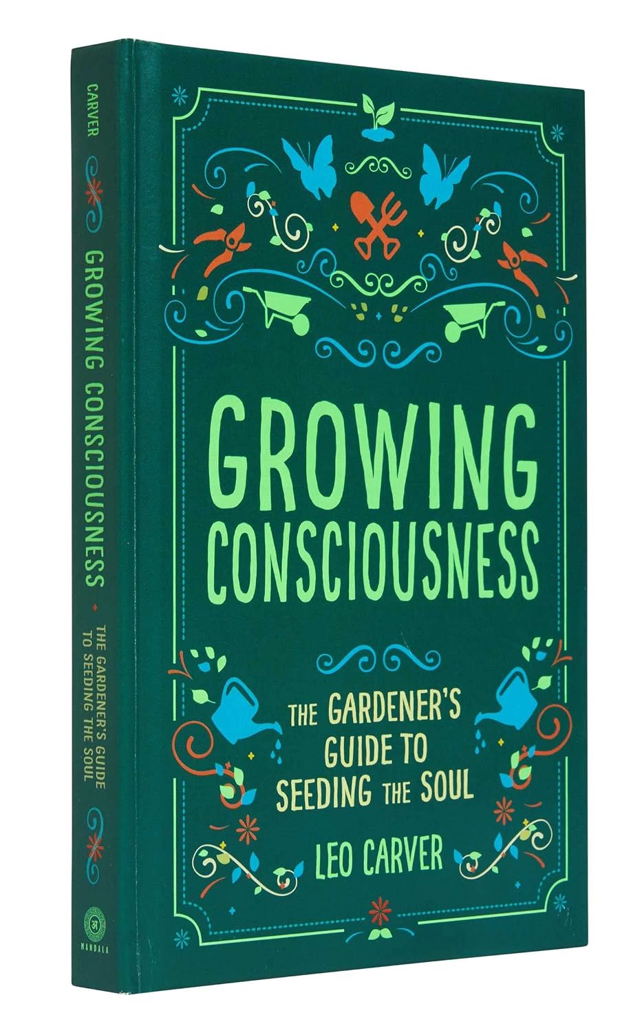 Growing Consciousness: The Gardener's Guide to Seeding the Soul (Gardening and Mindfulness, Natural Healing, Garden & Therapy)