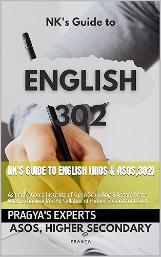 NK's Guide to English (NIOS &amp; ASOS,302): As per National Institute of Open Schooling &amp; Assam State Open Schooling (ASOS) Syllabus of Higher Secondary Level.