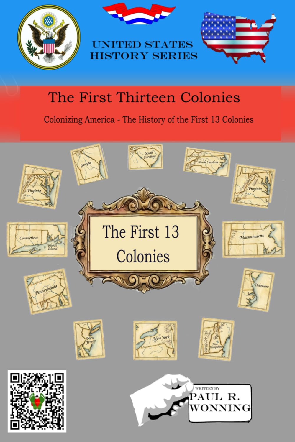 The First Thirteen Colonies: Colonizing America - The History of the First 13 Colonies (United States History Series)