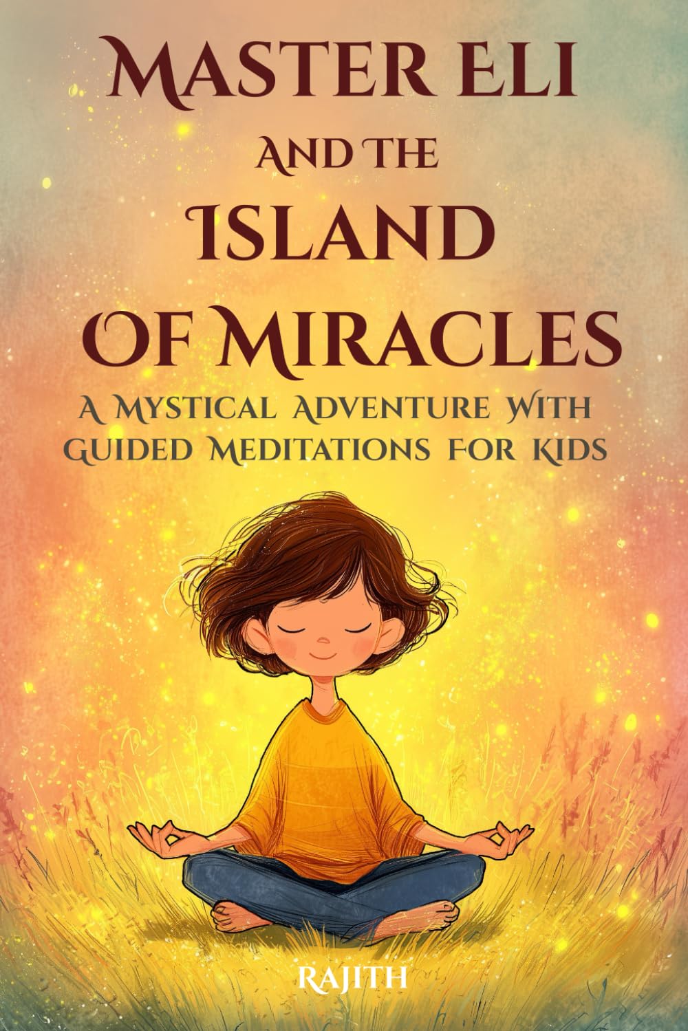 Master Eli and the Island of Miracles: A Mystical Adventure with Guided Meditations for Kids | Gratitude, Mindfulness, Loving Kindness, Breathing, & ... Inspiring Story: 1 (The Meditation Journey)