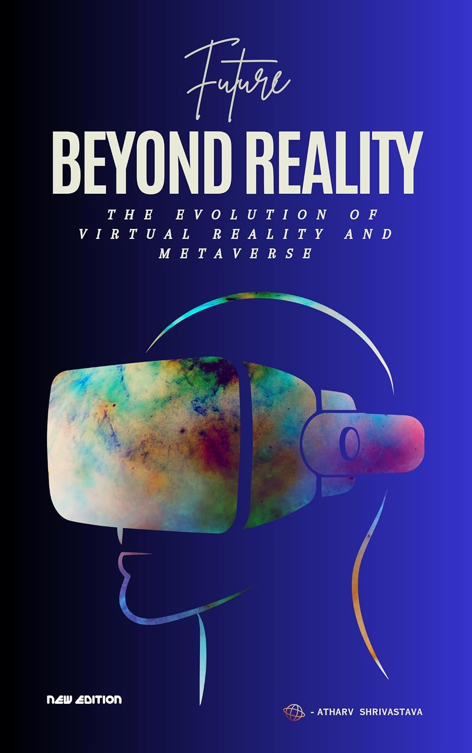 FUTURE BEYOND REALITY: THE EVOLUTION OF VIRTUAL REALITY AND METAVERSE ...