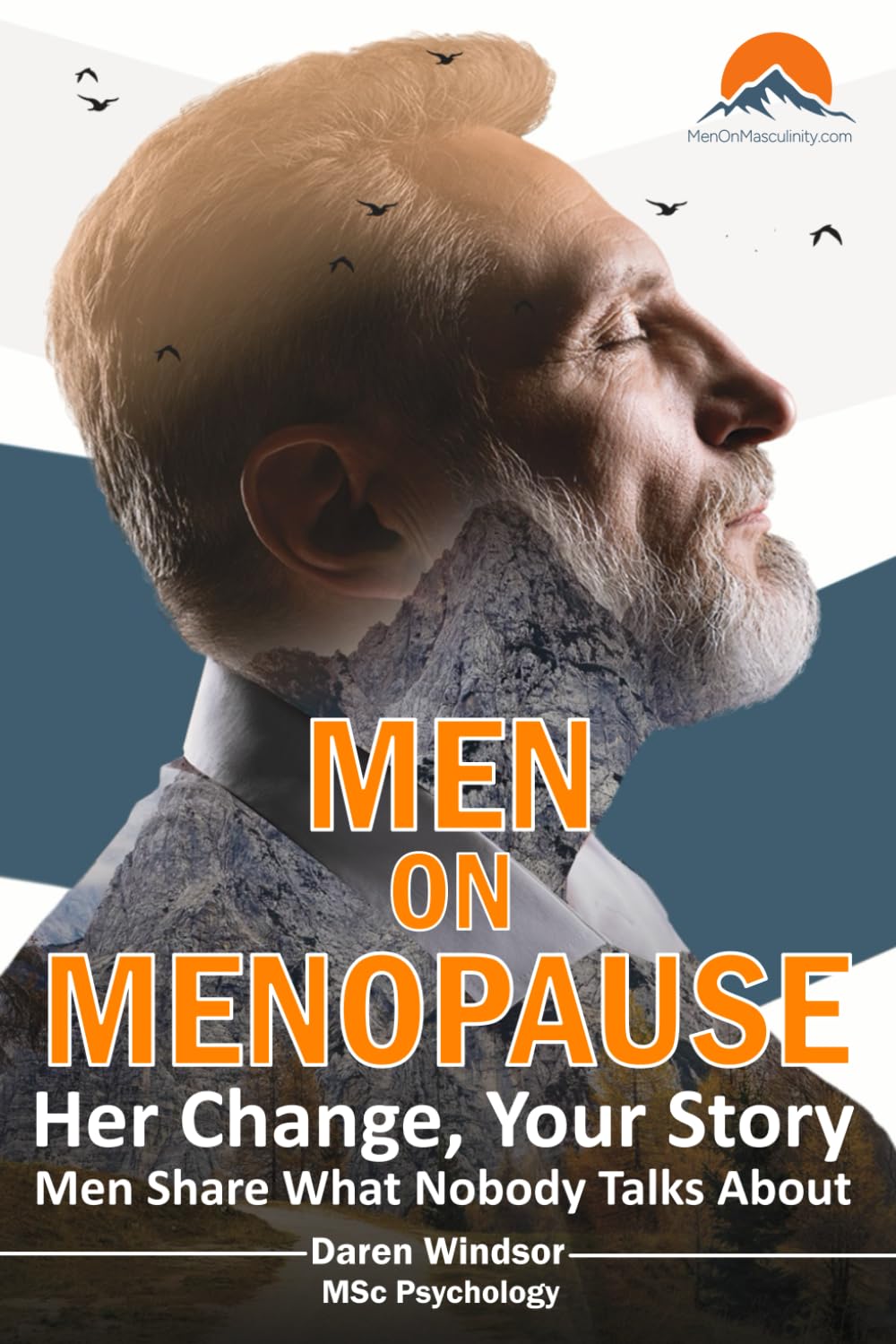Men On Menopause: Her Change, Your Story. Men Share What Nobody Talks About. (Men On Masculinity (Real Guides))