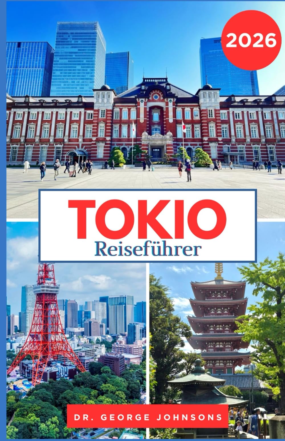 Reiseführer Tokio 2026: Ihr unverzichtbarer Reiseführer zu Tokios Sehenswürdigkeiten, Restaurants und Einkaufsmöglichkeiten