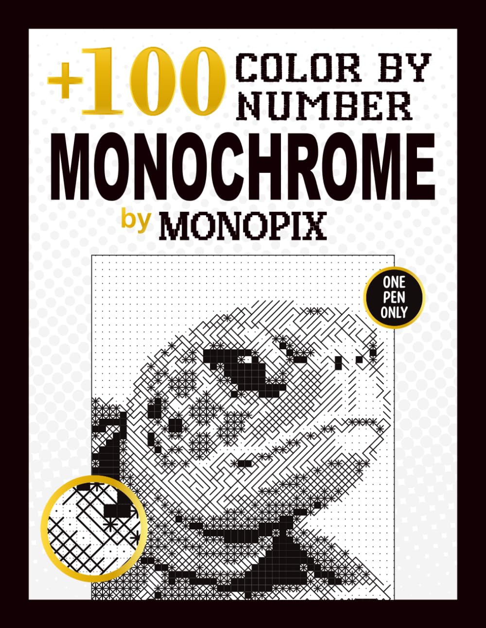 +100 One-Pen Monochrome Color by Number for Adults: Pixel and Mosaic Mystery Reveals for Relaxation, Stress Relief, Anxiety Ease, and Creative Calm (MONOPIX Color by number monochrome books)