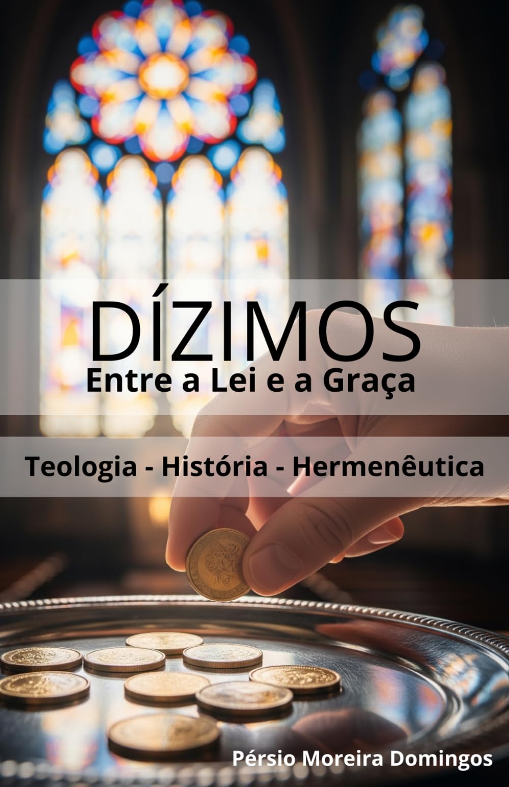 Dízimos - Entre a Lei e a Graça: Teologia - História - Hermenêutica