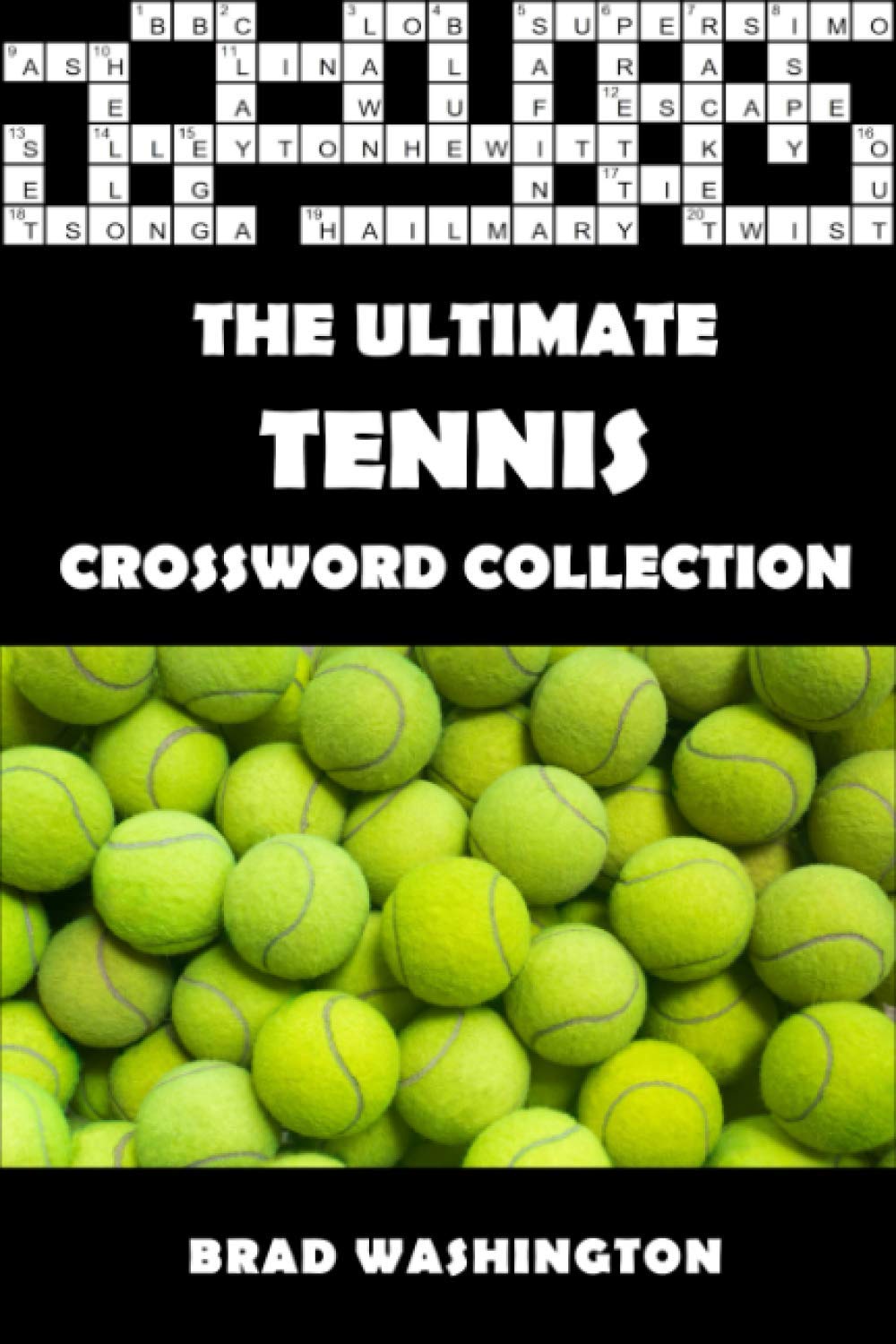 The Ultimate Tennis Crossword Collection: The Complete Tennis Themed Crossword Puzzle Book for Adults and Clever Teens (The Ultimate Sports Crossword Collection)