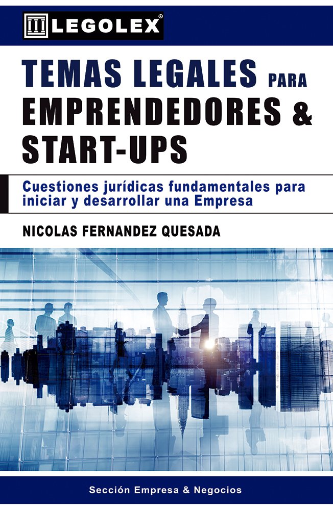 Temas Legales para Emprendedores & Start-ups: Cuestiones jurídicas fundamentales para iniciar y desarrollar una Empresa