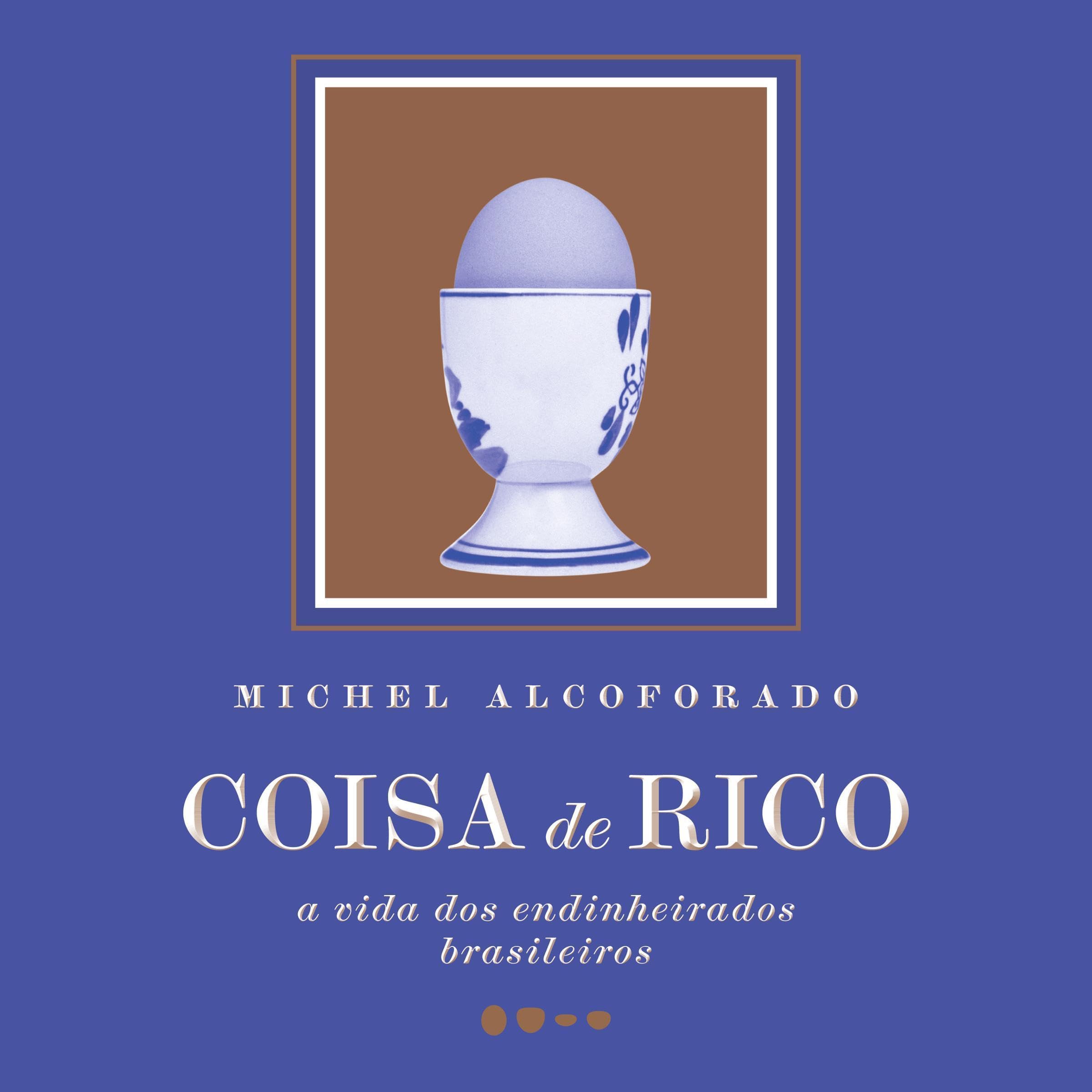Coisa de rico: A vida dos Endinheirados Brasileiros