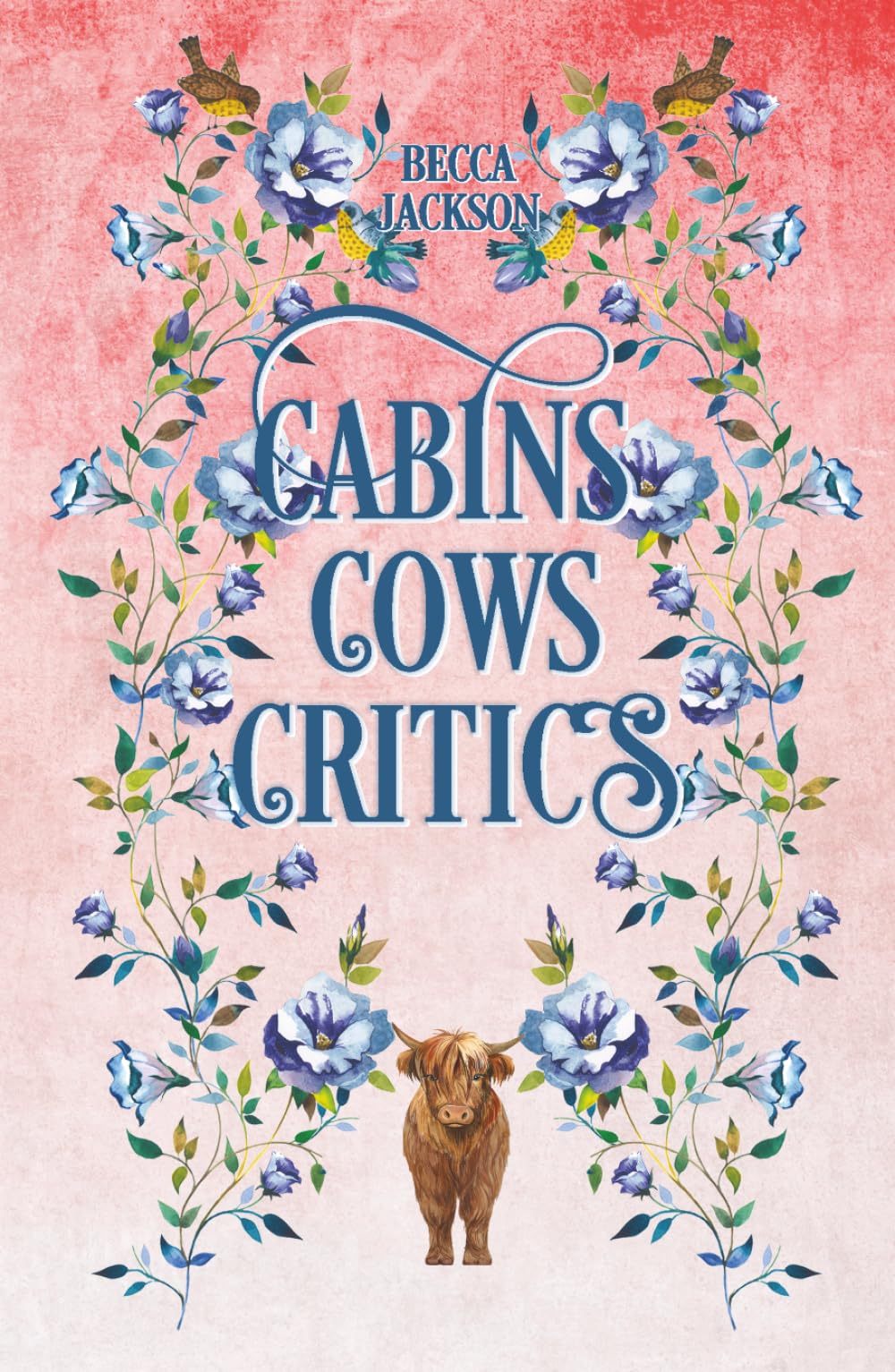Cabins Cows Critics: A spicy, swoony, small town country romance. (Beaker Brothers Ranch)