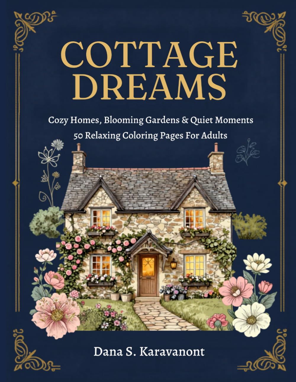 Cottage Dream: A Cozy Cottagecore Coloring Book for Adults Featuring 50 Relaxing and Charming Designs
