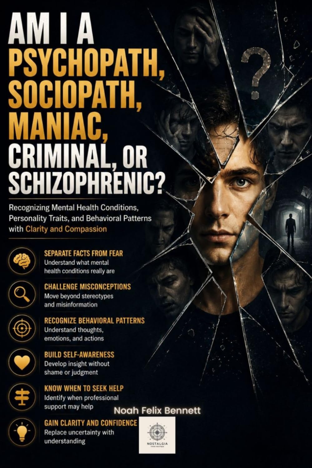 Am I a Psychopath, Sociopath, Maniac, Criminal, or Schizophrenic?: Recognizing Mental Health Conditions, Personality Traits, and Behavioral Patterns ... Your Traits, and Empower Your Life)