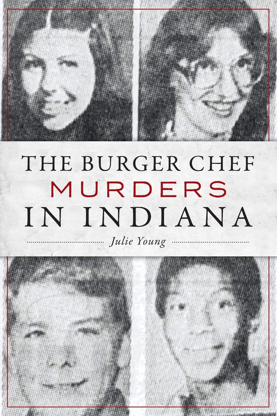 The Burger Chef Murders in Indiana (True Crime) Young, Julie