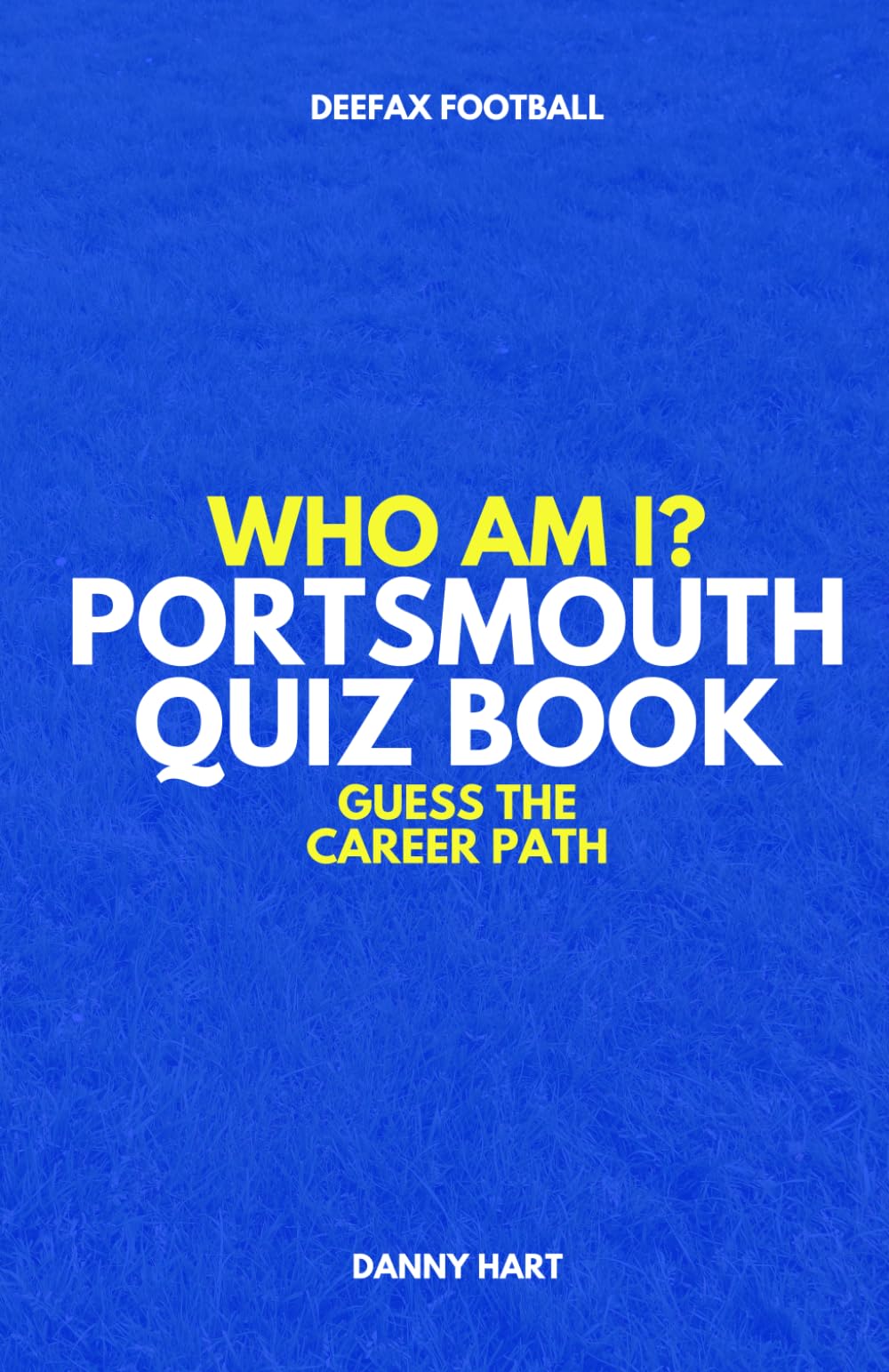 Portsmouth Quiz Book – Who Am I? Guess The Career Path: Football Trivia, Legends & Premier League Stars (Who Am I? Guess The Career Path: Football Quiz Questions)