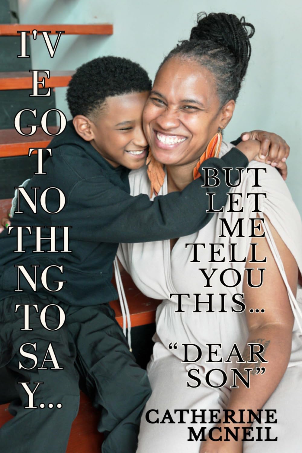 I’ve Got Nothing to Say… But Let Me Tell You THIS…: Dear Son…
