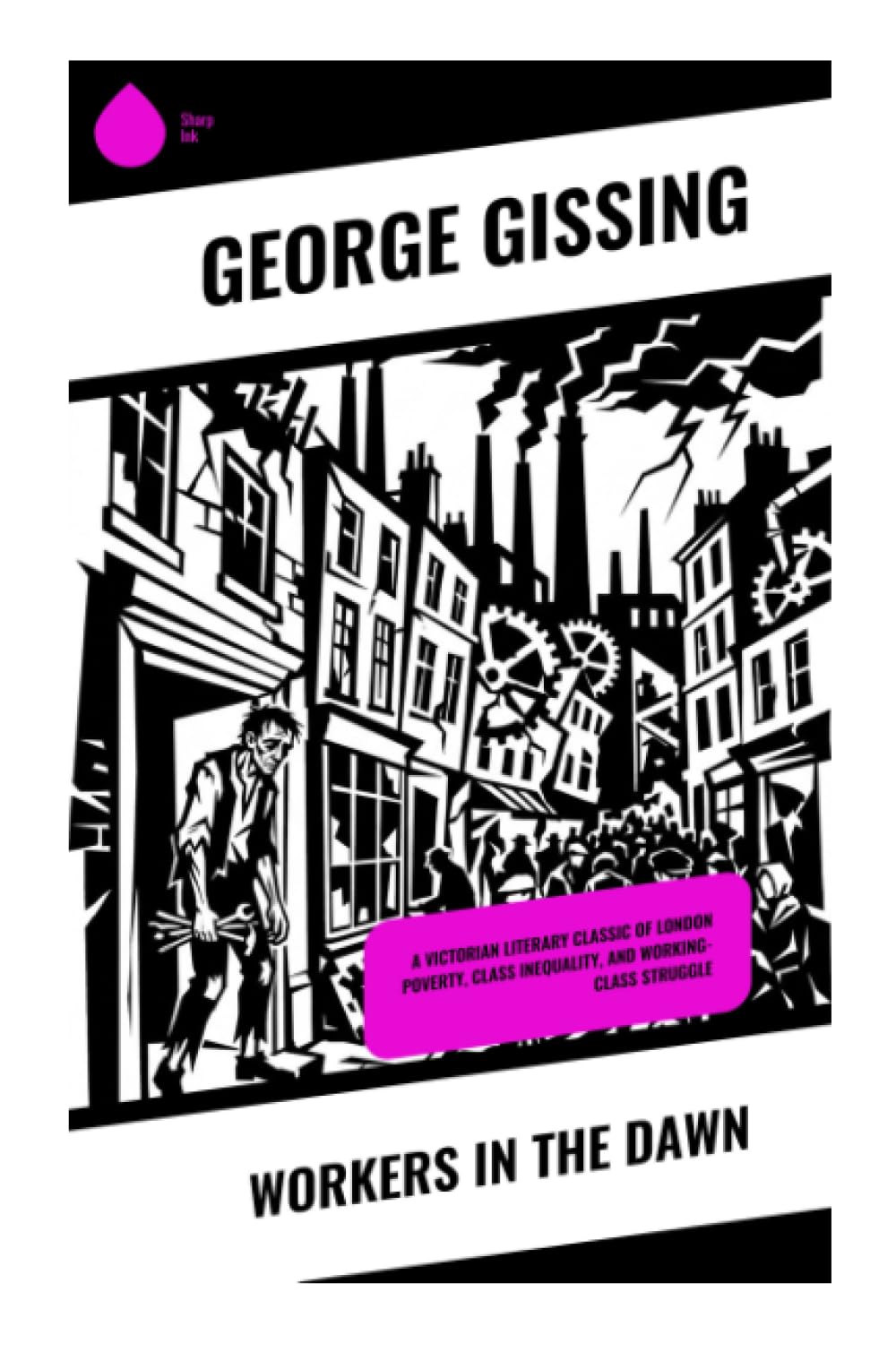 Workers in the Dawn: A Victorian Literary Classic of London Poverty, Class Inequality, and Working-Class Struggle