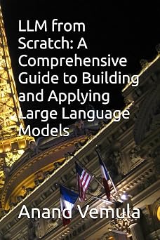 LLM from Scratch A Comprehensive Guide to Building and Applying Large Language Models