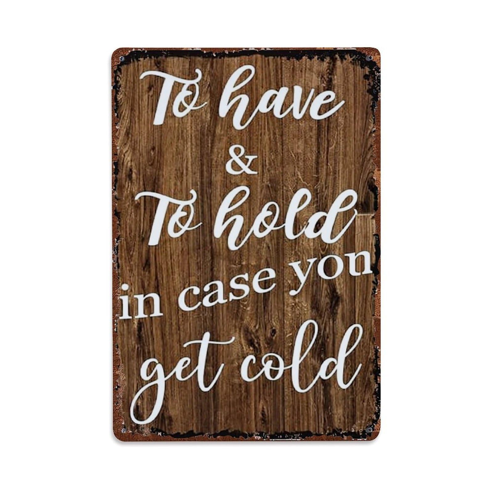 Jdfenggu Vintage To Have And To Hold In Case You Get Cold Retro Metal Tin Sign, Decor Art Poster For Bar, Home, Man Cave, Kitchen, Laundry Room Gift 8X12inch