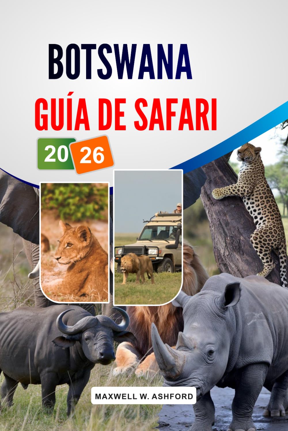Botswana Guía De Safari 2026: Delta del Okavango y Parque Nacional Chobe, los Cinco Grandes de la fauna, Campamentos económicos, itinerarios detallados y consejos para planificar tu viaje.