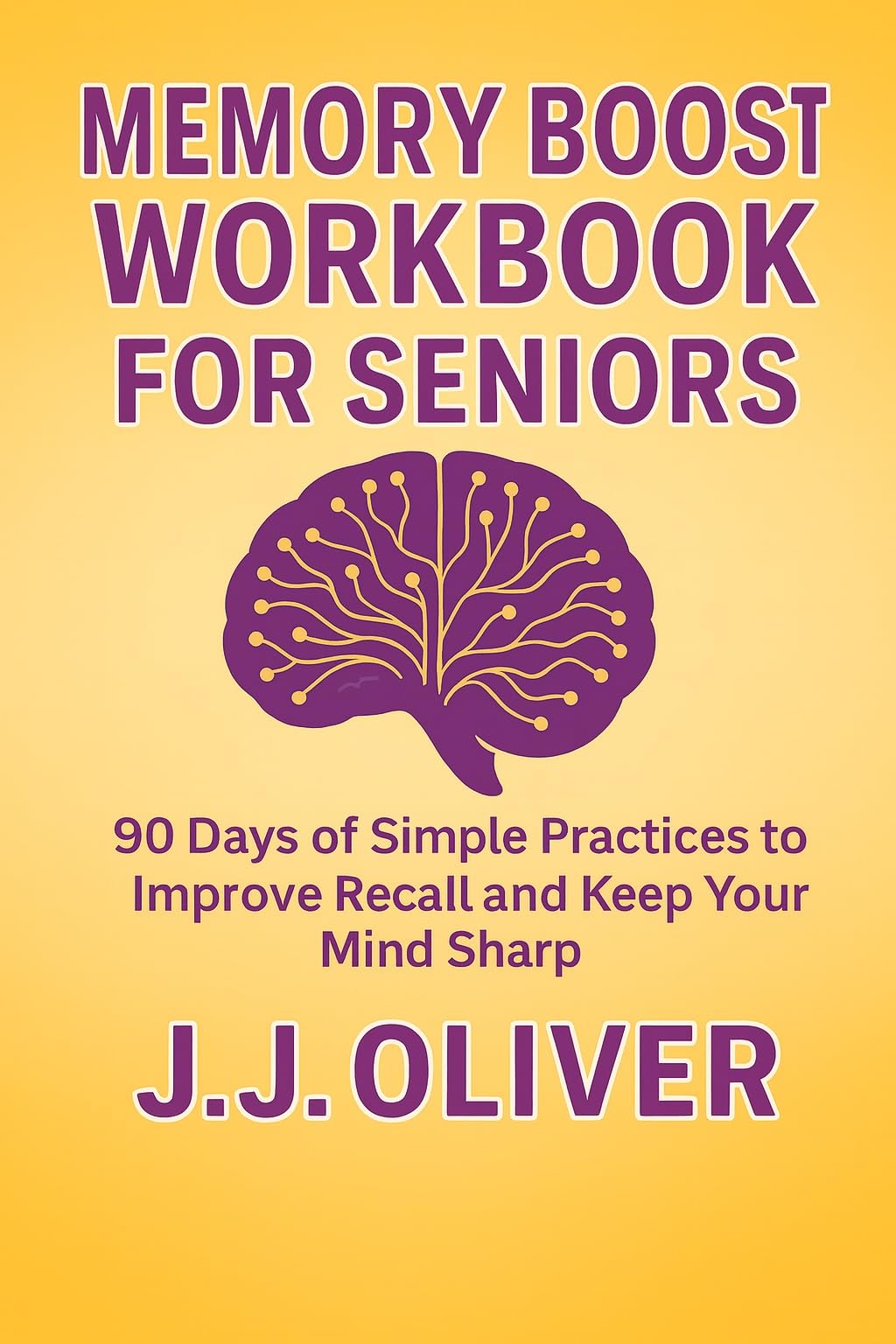 Memory Boost Workbook For Seniors: 90 Days of Simple Practices to Improve Recall and Keep Your Mind Sharp (Senior Boost Workbooks Series)