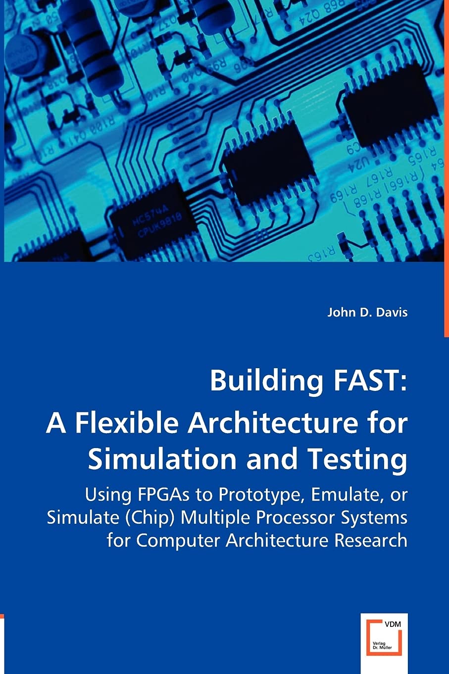 Building FAST: A Flexible Architecture for Simulation and Testing: Using FPGAs to Prototype, Emulate, or Simulate (Chip) Multiple Processor Systems