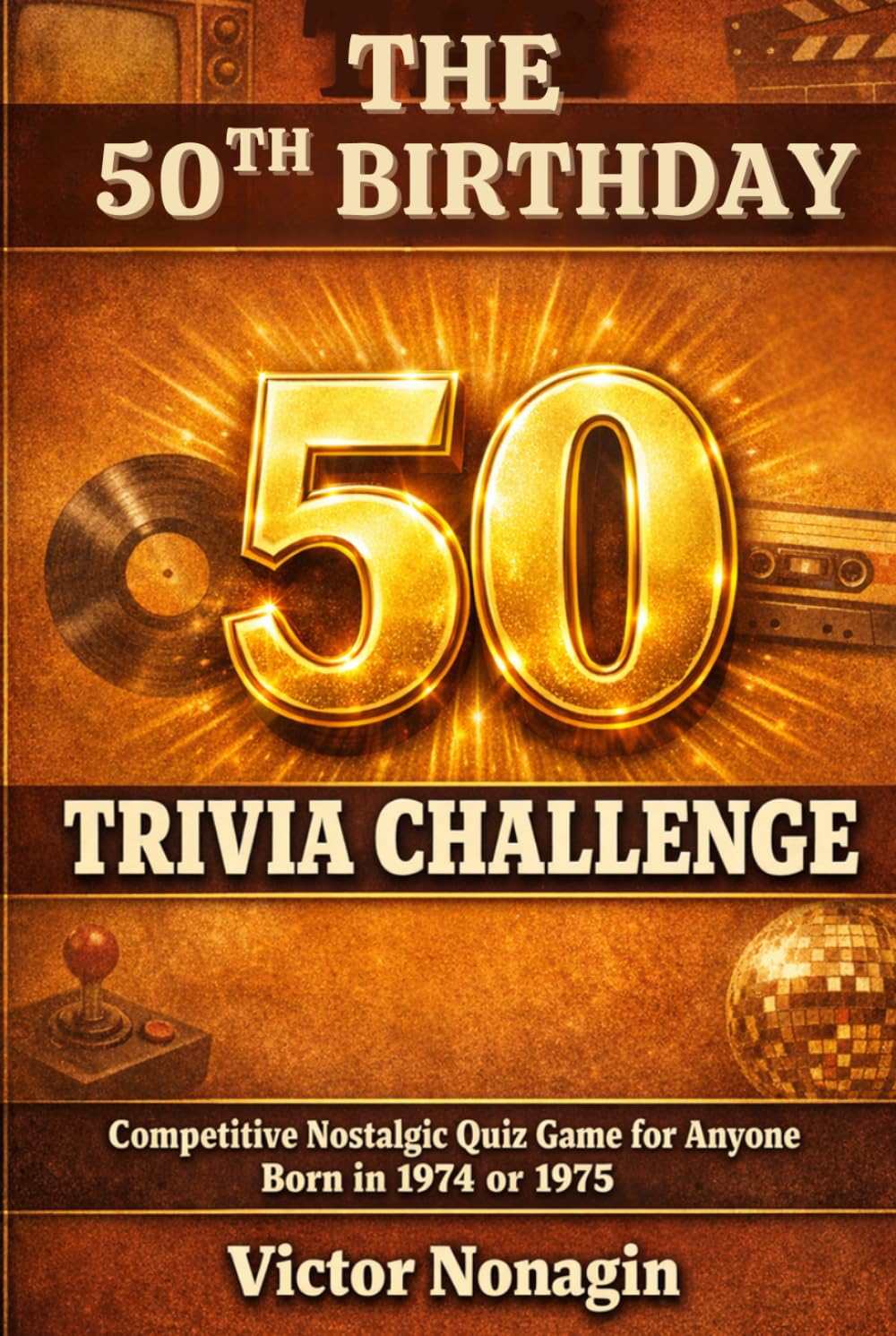 The 50th Birthday Trivia Challenge: Competitive Nostalgic Quiz Game for Anyone Born in 1974 or 1975