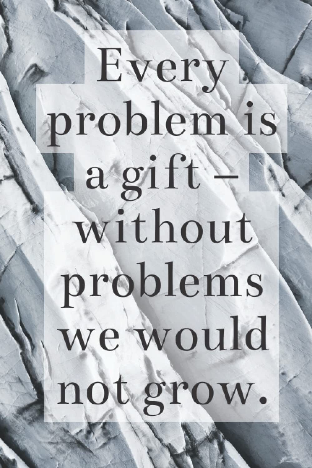Every problem is a gift – without problems we would not grow.: Motivational Notebook, Journal, Diary